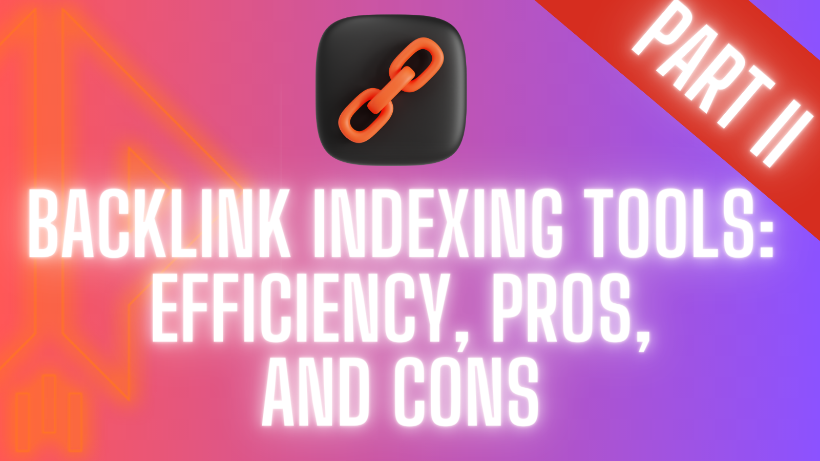 Backlink Indexing Tools: Efficiency, Pros, and Cons Part-2