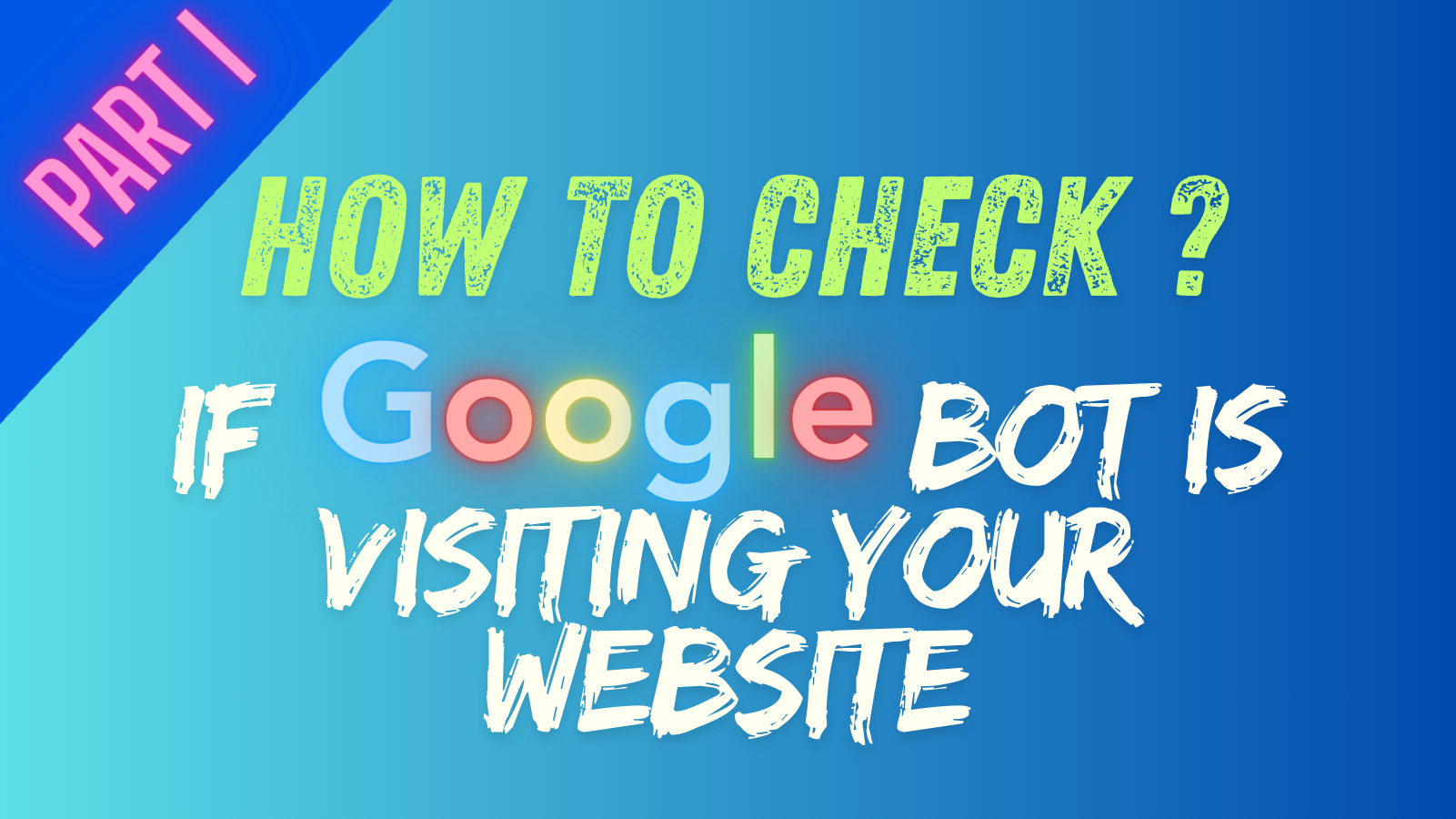 How to Check If Googlebot Is Visiting Your Website Part-1